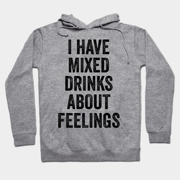 I Have Mixed Drinks About Feelings Hoodie by theoddstreet